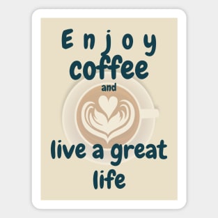 Enjoy coffee and live a great life Magnet